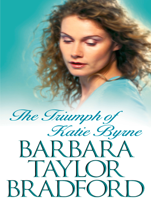 Title details for The Triumph of Katie Byrne by Barbara Taylor Bradford - Available